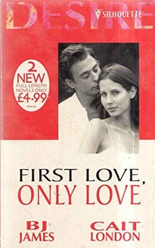 First Love, Only Love (Silhouette Desire)