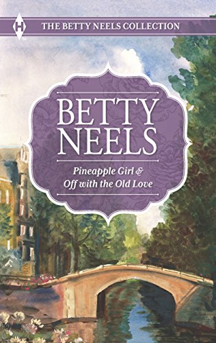 Pineapple Girl and Off with the Old Love: An Anthology (The Betty Neels Collection)