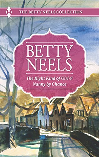 The Right Kind of Girl and Nanny by Chance (The Betty Neels Collection)