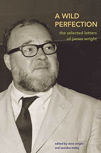 A Wild Perfection: The Selected Letters Of James Wright