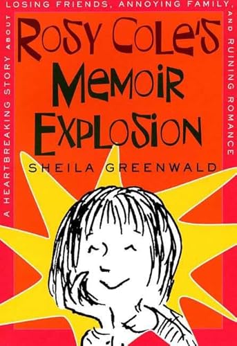 Rosy Cole's Memoir Explosion: A Heartbreaking Story about Losing Friends, Annoying Family, and Ruining Romance
