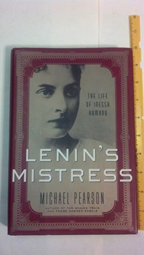 Lenin's Mistress: The Life of Inessa Armand
