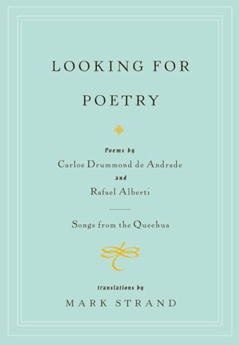 Looking for Poetry: Poems by Carlos Drummond de Andrade and Rafael Alberti and Songs from the Quechua