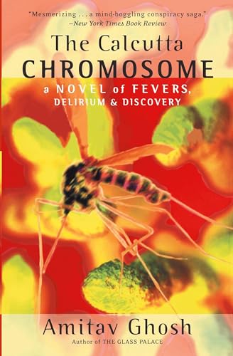 The Calcutta Chromosome: A Novel of Fevers, Delirium & Discovery