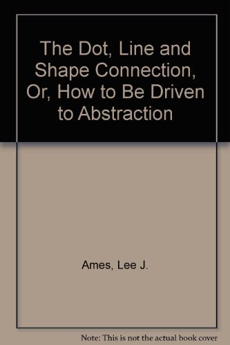 The Dot, Line and Shape Connection, Or, How to Be Driven to Abstraction