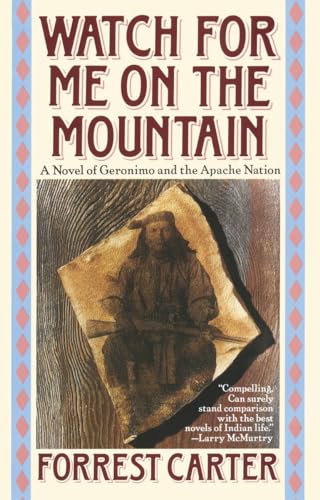 Watch for Me on the Mountain: A Novel of Geronimo and the Apache Nation (Originally Published As : Cry Geronimo)