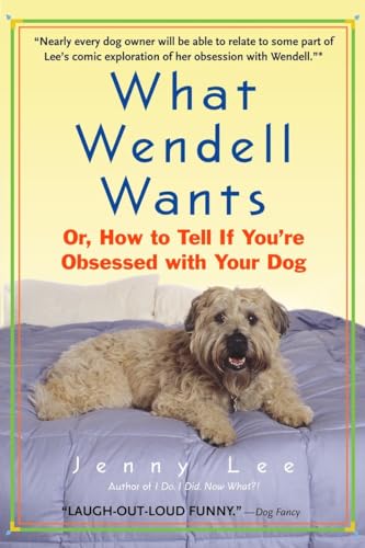 What Wendell Wants: Or, How to Tell if You're Obsessed with Your Dog
