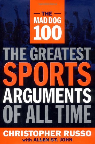 The Mad Dog 100: The Greatest Sports Arguments of All Time