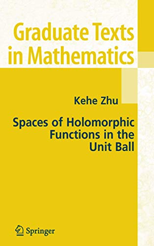 Spaces of Holomorphic Functions in the Unit Ball: 226 (Graduate Texts in Mathematics, 226)