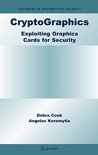 CryptoGraphics: Exploiting Graphics Cards For Security (Volume 20)