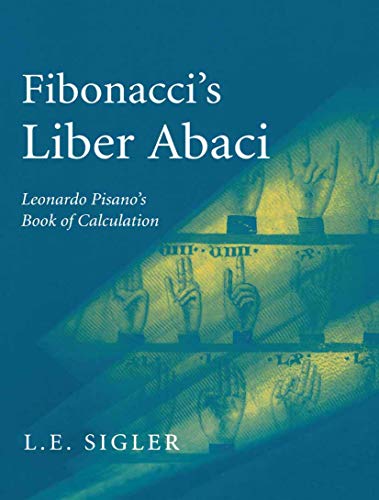 Fibonacci's Liber Abaci: A Translation into Modern English of Leonardo Pisano's Book of Calculation