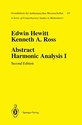 Abstract Harmonic Analysis: Volume I: Structure of Topological Groups Integration Theory Group Representations (Grundlehren der mathematischen Wissenschaften, 115)