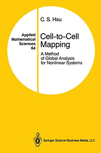 Cell-to-Cell Mapping: A Method of Global Analysis for Nonlinear Systems: 64 (Applied Mathematical Sciences)