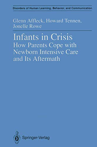 Infants in Crisis: How Parents Cope with Newborn Intensive Care and Its Aftermath (Disorders of Human Learning, Behavior, and Communication)