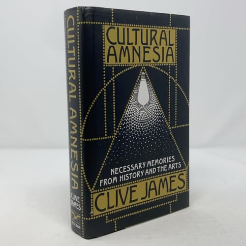 Cultural Amnesia: Necessary Memories from History and the Arts