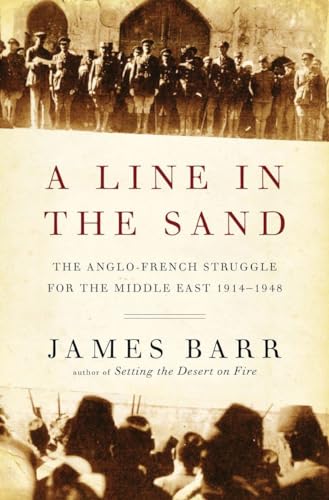 A Line in the Sand: The Anglo-french Struggle For The Middle East 1914-1948
