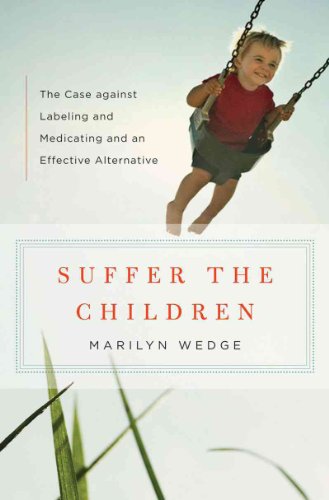 Suffer the Children: The Case against Labeling and Medicating and an Effective Alternative