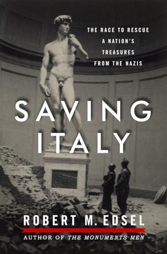 Saving Italy: The Race To Rescue A Nation's Treasures From The Nazis
