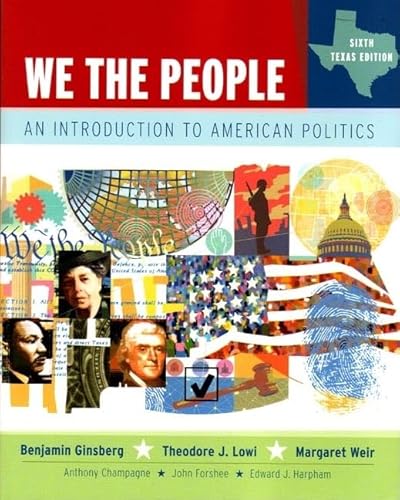 We the People: An Introduction to American Politics, Sixth Texas Edition
