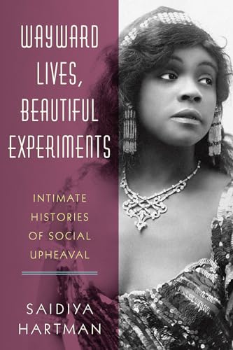 Wayward Lives, Beautiful Experiments – Intimate Histories of Social Upheaval