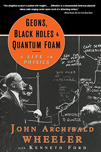 Geons Black Holes And Quantum Foam: A Life In Physics