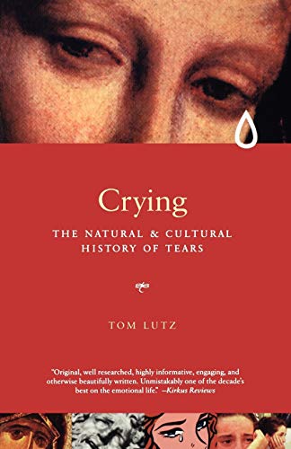 Crying: The Natural and Cultural History of Tears