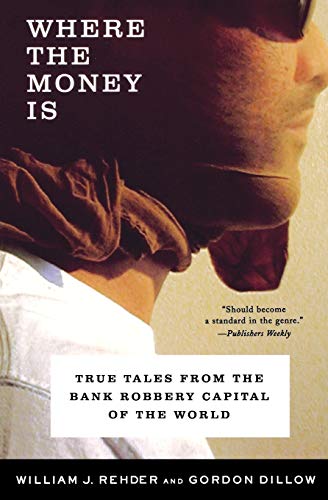 Where the Money Is – True Tales from the Bank Robbery Capital of the World