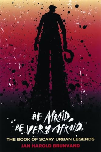 Be Afraid Be Very Afraid: The Book Of Scary Urban Legends