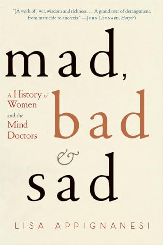 Mad, Bad, and Sad: A History of Women and the Mind Doctors