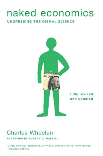 Naked Economics: Undressing the Dismal Science (Fully Revised and Updated)