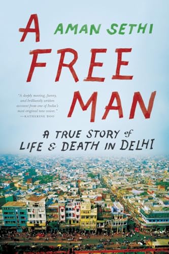 A Free Man: A True Story Of Life And Death In Delhi