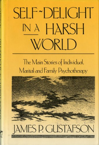 Self-Delight in a Harsh World: The Main Stories of Individual, Marital, and Family Psychotherapy