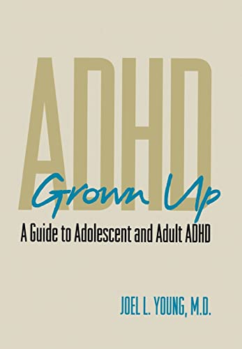 ADHD Grown Up: A Guide to Adolescent and Adult ADHD
