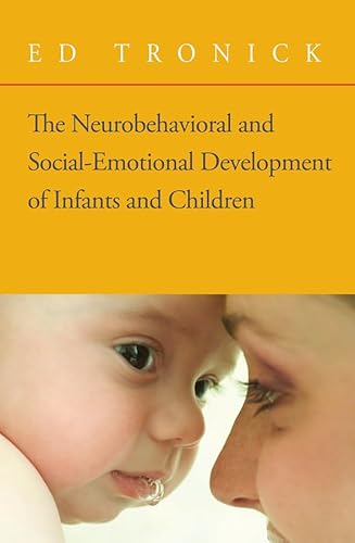 The Neurobehavioral and Social-emotional Development of Infants and Children: Norton Series on Interpersonal Neurobiology