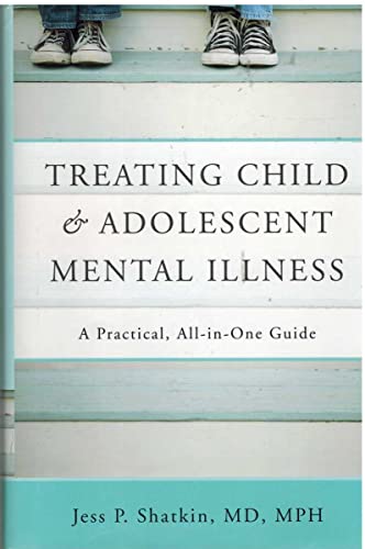 Treating Child And Adolescent Mental Illness: A Practical All In One Guide For Clinicians