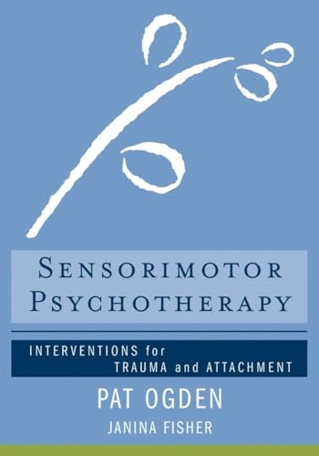 Sensorimotor Psychotherapy: Interventions For Trauma And Attachmnent