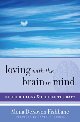 Loving with the Brain in Mind: Neurobiology and Couple Therapy (Norton Series on Interpersonal Neurobiology)