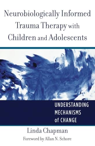 Neurobiologically Informed Trauma Therapy With Children and Adolescents: Understanding Mechanisms of Change