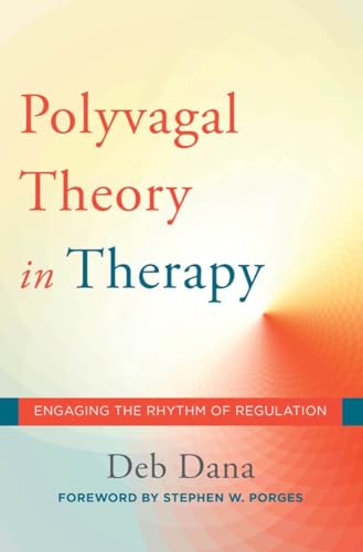 The Polyvagal Theory in Therapy: Engaging the Rhythm of Regulation (Norton Series on Interpersonal Neurobiology, Band 0)