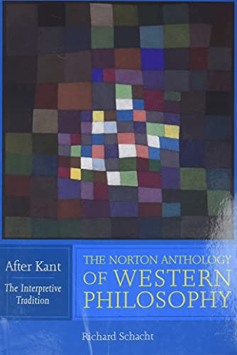 The Norton Anthology of Western Philosophy: After Kant