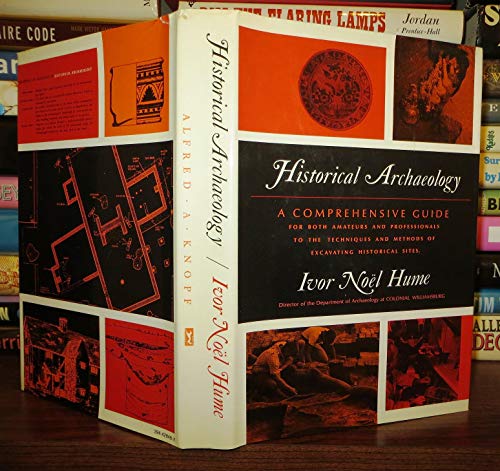 Historical Archeology: A Comprehensive Guide for Both Amateurs and Professionals to the Techniques and Methods of Excavating Historical Sites