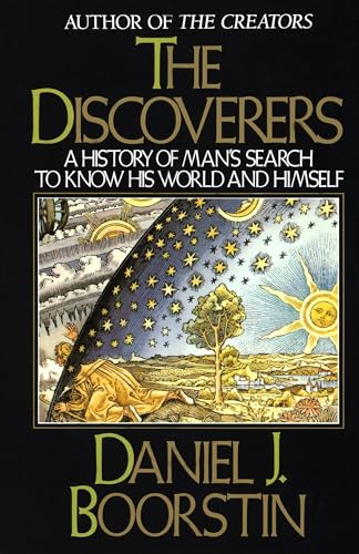 The Discoverers: A History of Man's Search to Know His World and Himself