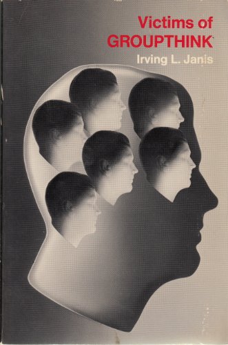 Victims of Groupthink: A psychological study of foreign-policy decisions and fiascoes