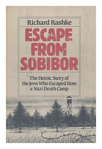Escape from Sobibor: The Heroic Story of the Jews Who Escaped from a Nazi Death Camp