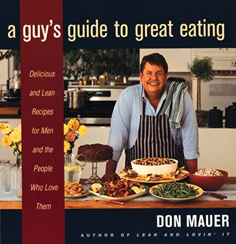 A Guy's Guide To Great Eating: Big-Flavored, Fat-Reduced Recipes for Men Who Love to Eat