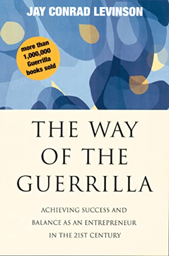 The Way Of The Guerrilla: Achieving Success and Balance as an Entrepreneur in the 21st Century (Guerrilla Marketing)