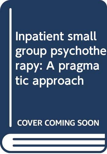 Inpatient small group psychotherapy: A pragmatic approach