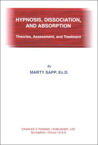 Hypnosis, Dissociation, and Absorption: Theories, Assessment, and Treatment