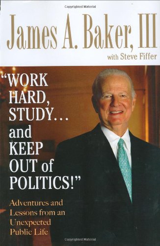 Work Hard, Study...and Keep Out of Politics!: Adventures And Lessons from an Unexpected Political Life