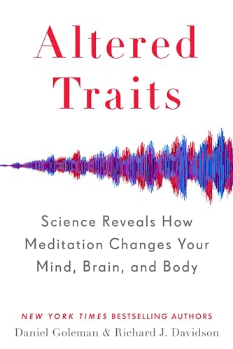 Altered Traits: Science Reveals How Meditation Changes Your Mind, Brain, and Body